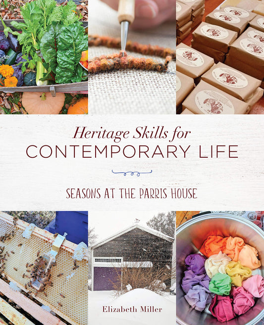 Heritage Skills for Contemporary Life: Seasons at the Parris House by Elizabeth Miller